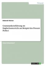 Grammatikeinführung im Englischunterricht am Beispiel des Present Perfect