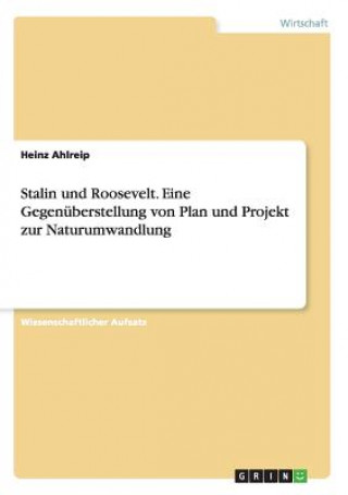 Stalin und Roosevelt. Eine Gegenuberstellung von Plan und Projekt zur Naturumwandlung