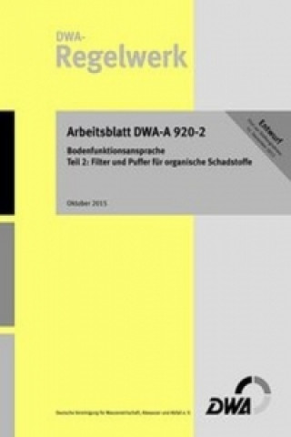 Arbeitsblatt DWA-A 920-2 Bodenfunktionsansprache Teil 2: Filter und Puffer für organische Schadstoffe (Entwurf)