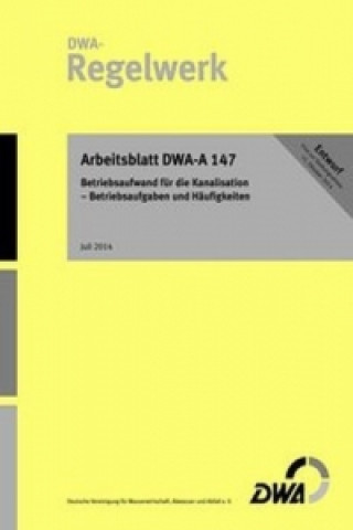 Arbeitsblatt DWA-A 147 Betriebsaufwand für die Kanalisation - Betriebsaufgaben und Häufigkeiten (Entwurf)