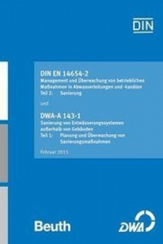 DIN EN 14654-2 Management und Überwachung von betrieblichen Maßnahmen in Abwasserleitungen und -kanälen - Teil 2: Sanierung / DWA-A 143-1 Sanierung vo