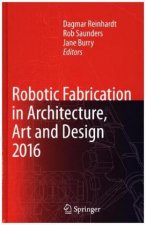 Robotic Fabrication in Architecture, Art and Design 2016