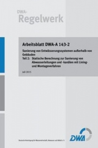 Arbeitsblatt DWA-A 143-2 Sanierung von Entwässerungssystemen außerhalb von Gebäuden Teil 2: Statische Berechnung zur Sanierung von Abwasserleitungen u