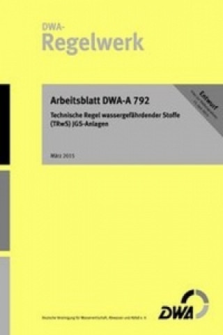 Arbeitsblatt DWA-A 792 (Entwurf): Technische Regel wassergefährdender Stoffe (TRwS) - JGS-Anlagen