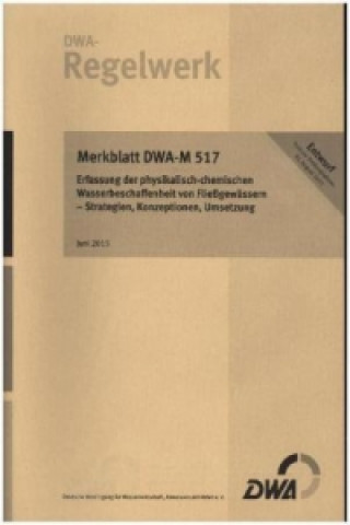 Merkblatt DWA-M 517 Erfassung der physikalisch-chemischen Wasserbeschaffenheit von Fließgewässern - Strategien, Konzeptionen, Umsetzung (Entwurf)