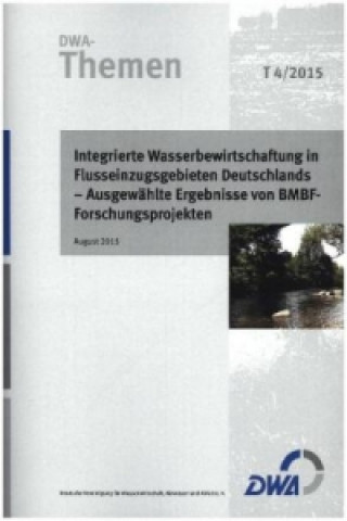 Integrierte Wasserbewirtschaftung in Flusseinzugsgebieten Deutschlands - Ausgewählte Ergebnisse von BMBF-Forschungsprojekten