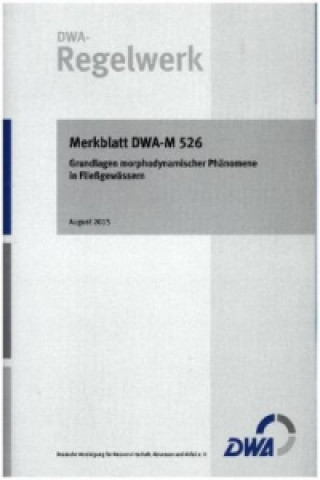 Merkblatt DWA-M 526 Grundlagen morphodynamischer Phänomene in Fließgewässern
