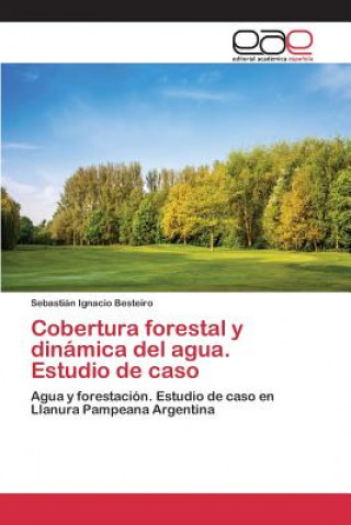Cobertura forestal y dinamica del agua. Estudio de caso