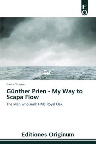 Gunther Prien - My Way to Scapa Flow