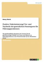 Positive Diskriminierung? Vor- und Nachteile der gesetzlichen Frauenquote fur Fuhrungspositionen