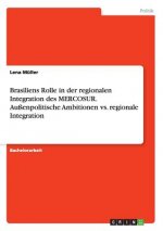 Brasiliens Rolle in der regionalen Integration des MERCOSUR. Aussenpolitische Ambitionen vs. regionale Integration
