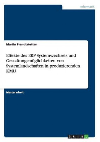 Effekte des ERP-Systemwechsels und Gestaltungsmoeglichkeiten von Systemlandschaften in produzierenden KMU