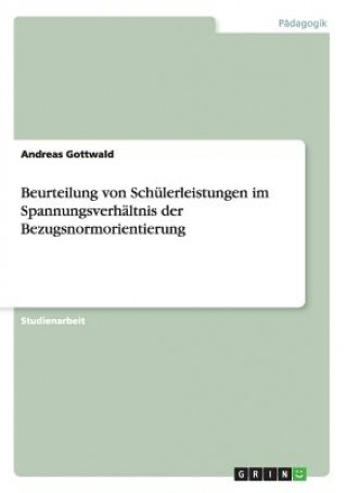 Beurteilung von Schulerleistungen im Spannungsverhaltnis der Bezugsnormorientierung