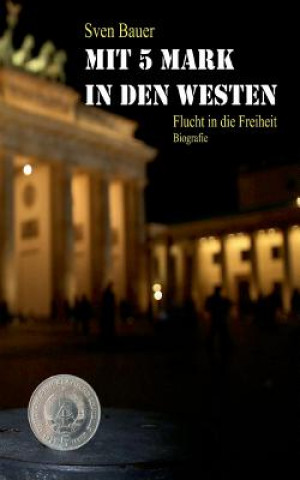 Mit 5 Mark in den Westen (Sven Bauer)()