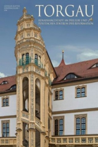 Torgau - Renaissancestadt und politisches Zentrum der Reformation