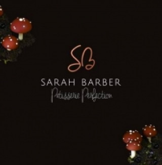 Sarah Barber Patisserie Perfection