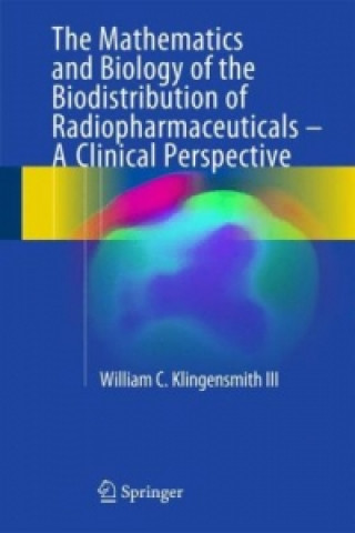 Mathematics and Biology of the Biodistribution of Radiopharmaceuticals - A Clinical Perspective