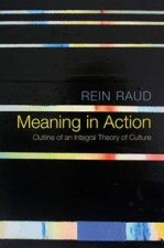 Meaning in Action - Outline of an Integral Theory of Culture