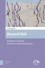 Beyond Bali - Subaltern Citizens and Post-Colonial Intimacy