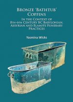 Bronze 'Bathtub' Coffins In the Context of 8th-6th Century BC Babylonian, Assyrian and Elamite Funerary Practices