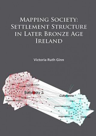 Mapping Society: Settlement Structure in Later Bronze Age Ireland