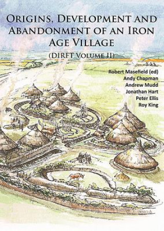 Origins, Development and Abandonment of an Iron Age Village