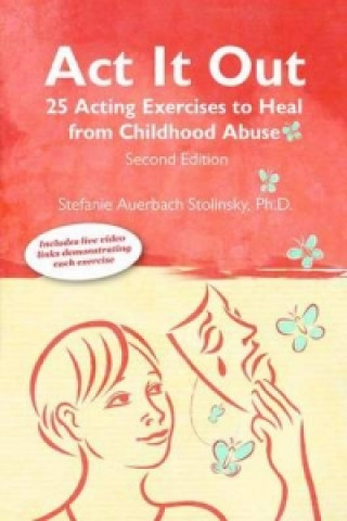 Act It Out: 25 Acting Exercise to Heal from Childhood Abuse, 2nd Edition