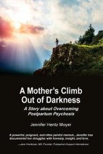 Mother's Climb Out Of Darkness: A Story about Overcoming Postpartum Psychosis