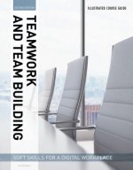 Illustrated Course Guides : Teamwork & Team Building - Soft Skills for a Digital Workplace, 2e