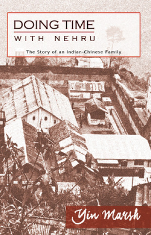 Doing Time with Nehru - The Story of an Indian-Chinese Family