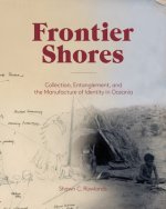 Frontier Shores - Collection, Entanglement, and the Manufacture of Identity in Oceania