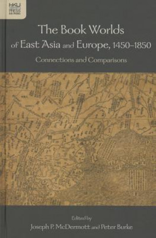 Book Worlds of East Asia and Europe, 1450-18 - - Connections and Comparisons