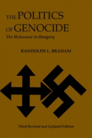 Politics of Genocide - The Holocaust in Hungary