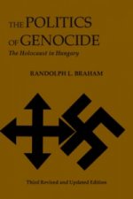 Politics of Genocide - The Holocaust in Hungary