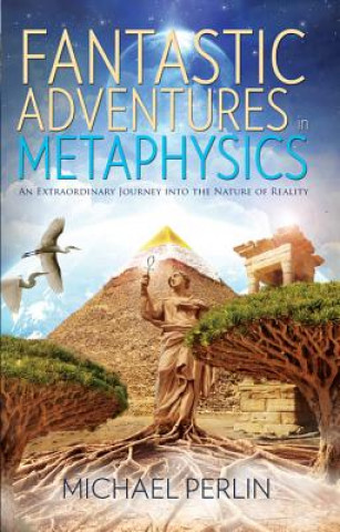 Fantastic Adventures in Metaphysics