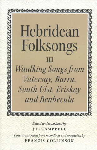 Hebridean Folk Songs: Waulking Songs from Vatersay, Barra, Eriskay, South Uist and Benbecula