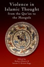 Violence in Islamic Thought from the Qur?an to the Mongols