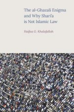 Al-Ghazali Enigma and Why Shari'a is Not Islamic Law