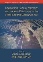 Leadership, Social Memory, and Judean Discourse in the Fifth-Second Centuries BCE