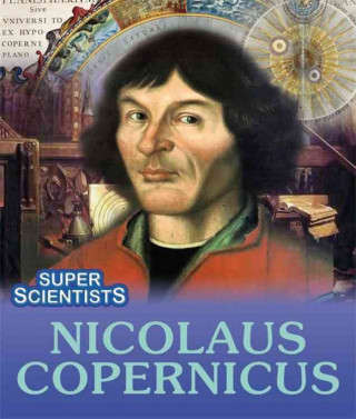 Super Scientists: Nicolaus Copernicus