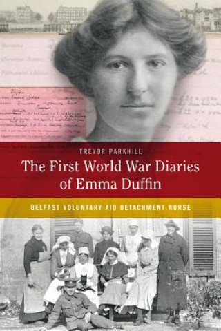 First World War Diaries of Emma Duffin, Belfast Voluntary Aid Detachment Nurse