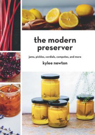Modern Preserver - Jams, Pickles, Cordials, Compotes, and More