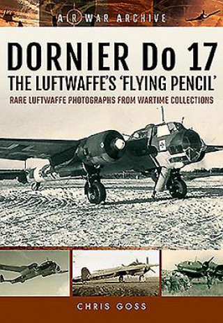 Dornier Do 17 the Luftwaffe's 'Flying Pencil'