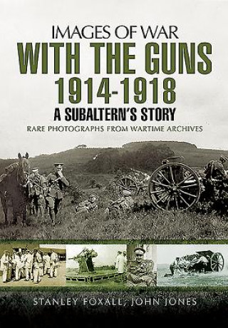 With the Guns 1914 - 1918: An Subaltern's Story