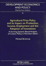 Agricultural Price Policy and Its Impact on Production, Income, Employment and the Adoption of Innovations