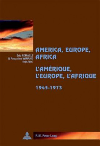 America, Europe, Africa, 1945-1973- L'Amerique, l'Europe, l'Afrique, 1945-1973