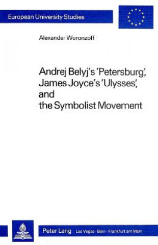 Andrej Belyj's Petersburg, James Joyce's Ulysses and the Symbolist Movement