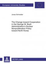 Change toward Cooperation in the George W. Bush Administration's Nuclear Nonproliferation Policy toward North Korea