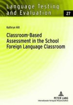 Classroom-Based Assessment in the School Foreign Language Classroom