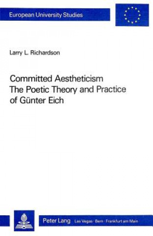 Committed Aestheticism: The Poetic Theory and Practice of Guenter Eich